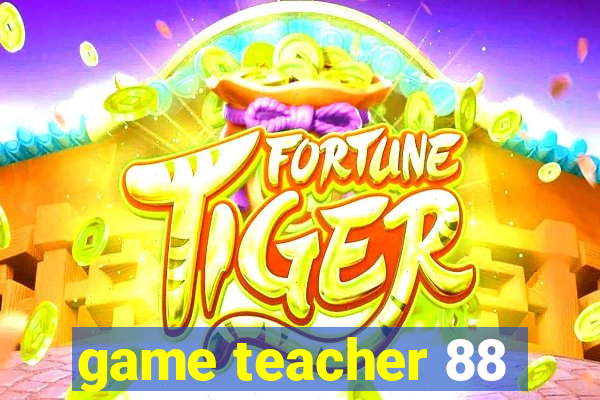 game teacher 88